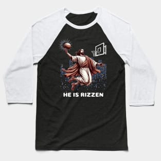 Jesus Is Risen Basketball: He Is  Rizzen Baseball T-Shirt